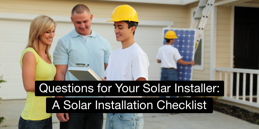 Questions for Your Solar Installer: A Solar Installation Checklist