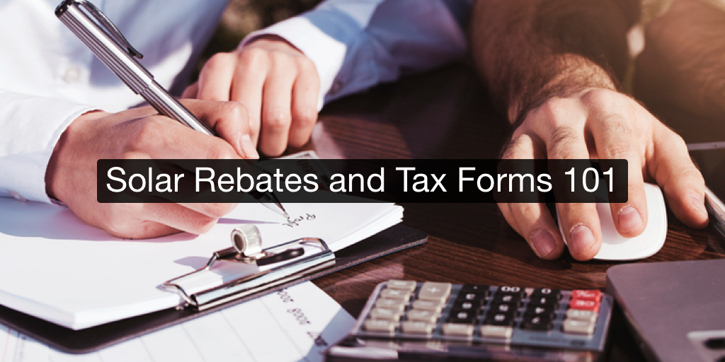 Solar Rebates and Tax Forms 101